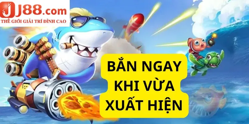 Bạn nên săn mục tiêu ngay khi chúng xuất hiện trên màn hình