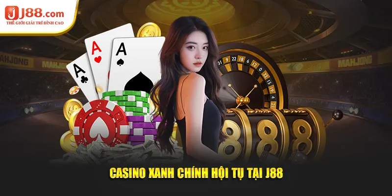 Casino xanh chính hội tụ tại J88