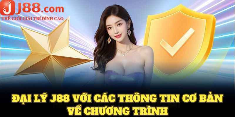 Đại lý J88 với các thông tin cơ bản về chương trình