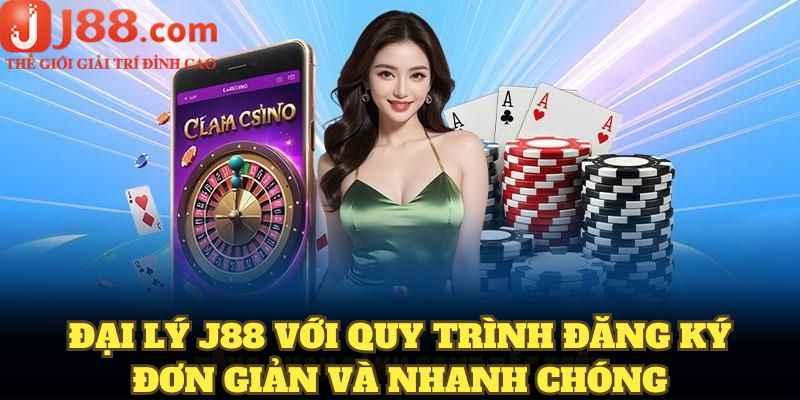 Đại lý J88 với quy trình đăng ký đơn giản và nhanh chóng