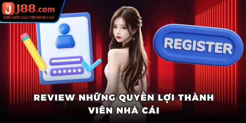 Review những quyền lợi thành viên nhà cái