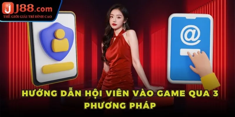 Hướng dẫn hội viên vào game qua 3 phương pháp