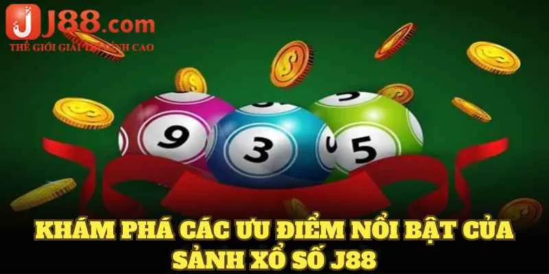 Khám phá các ưu điểm nổi bật của sảnh xổ số J88