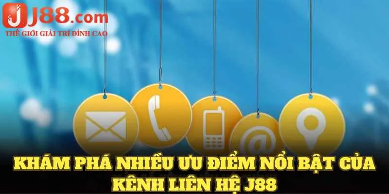 Khám phá nhiều ưu điểm nổi bật của kênh liên hệ J88