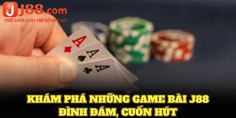 Khám phá những game bài J88 đình đám, cuốn hút người chơi