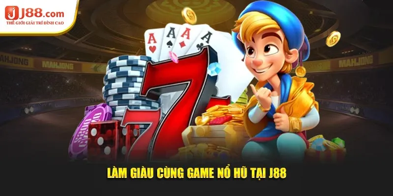 Làm giàu cùng game nổ hũ tại J88