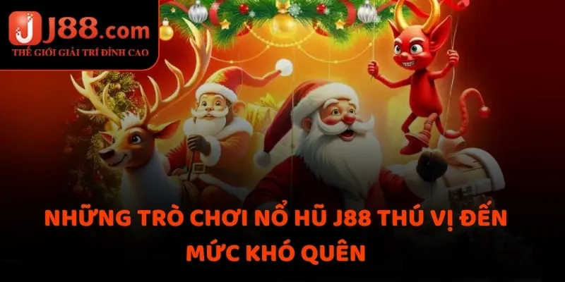 Những trò chơi nổ hũ J88 thú vị đến mức khó quên
