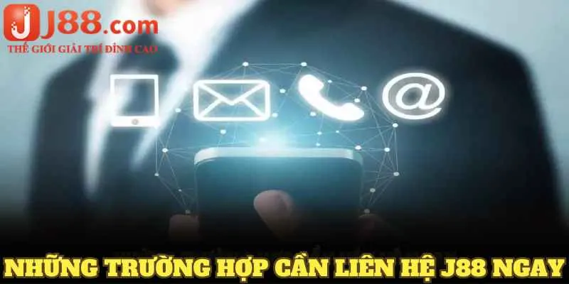 Những trường hợp cần liên hệ J88 ngay
