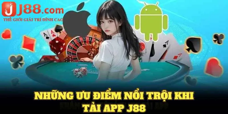 Những ưu điểm nổi trội khi tải app J88