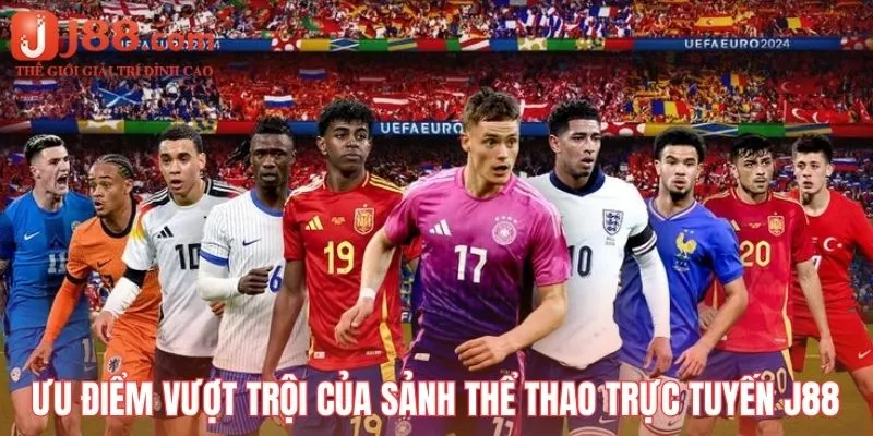 Những ưu điểm vượt trội của sảnh thể thao trực tuyến J88
