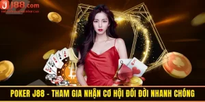 Poker J88 - Tham Gia Nhận Cơ Hội Đổi Đời Nhanh Chóng