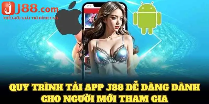 Quy trình tải app J88 dễ dàng dành cho người mới tham gia