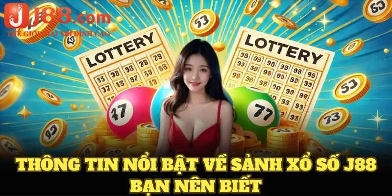 Thông tin nổi bật về sảnh xổ số J88 bạn nên biết
